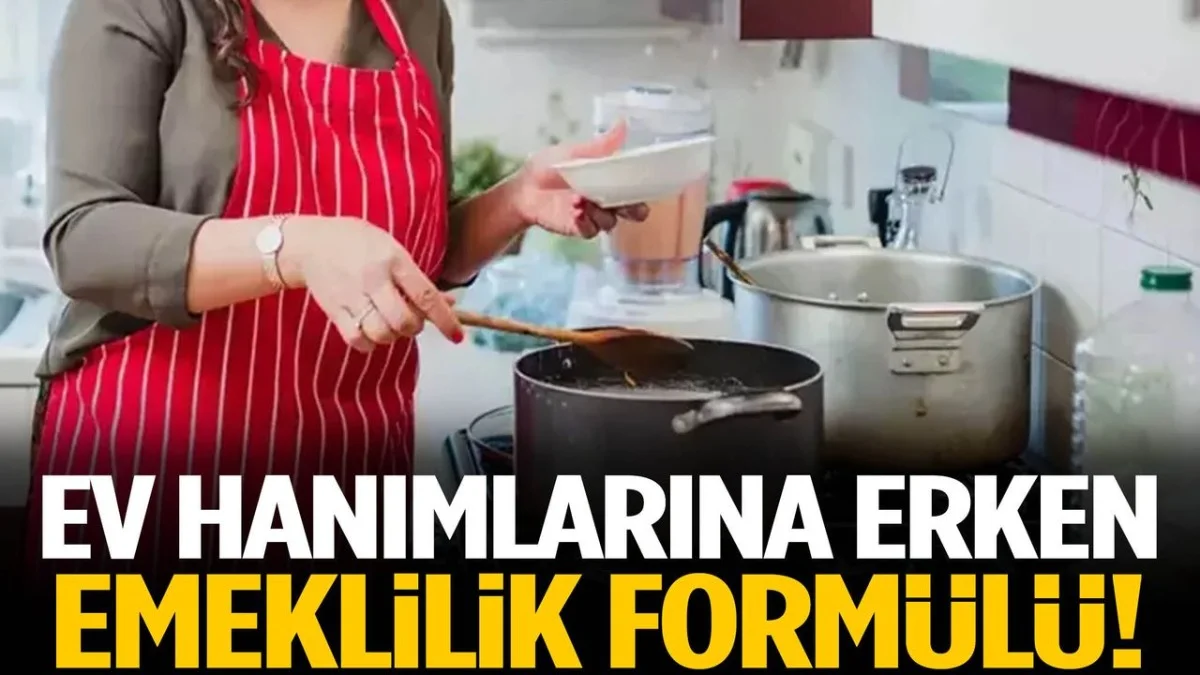 Ev Hanımlarına Müjde! 1800 Günle Emeklilik Formülü Ortaya Çıktı
